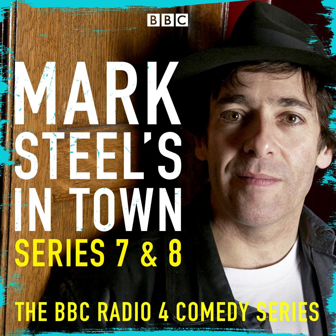 Mark Steel - Mark Steel'S in Town: Series 7 &Amp; 8 Audiobook  