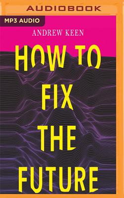 Andrew Keen - How to Fix the Future Audiobook  