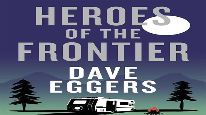 Dave Eggers - Heroes of the Frontier Audiobook  