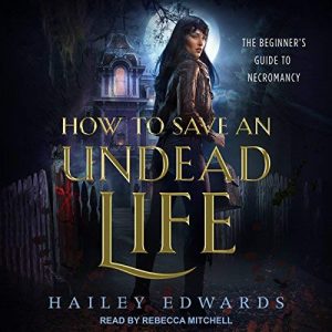 Hailey Edwards - How to Save an Undead Life Audiobook  