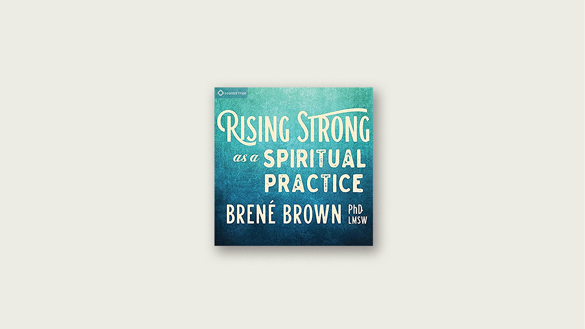 Brown Ph.D. Lmsw, Brené - Rising Strong As a Spiritual Practice Audiobook  