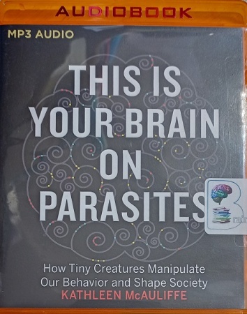 Kathleen Mcauliffe - This Is Your Brain on Parasites Audiobook  