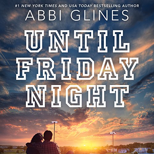 Abbi Glines – Until Friday Night Audiobook: A Must-Hear Drama