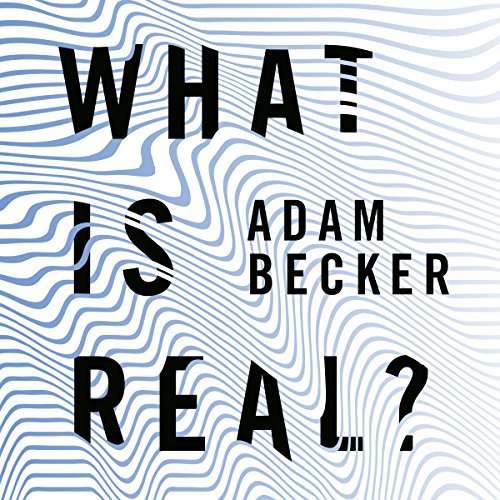 Adam Becker – What Is Real? Audiobook