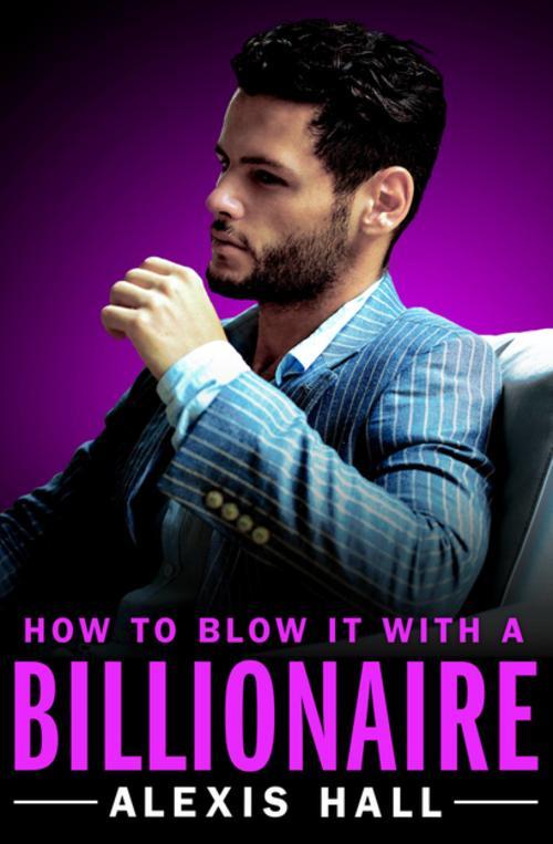 Alexis Hall – How to Blow It With a Billionaire Audiobook