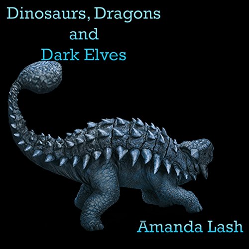 Amanda Lash – Dark Elves, Dragons And Dinosaurs Audiobook