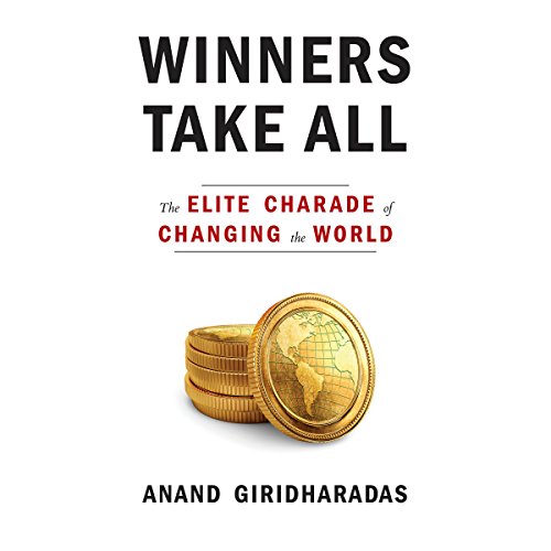 Anand Giridharadas – Winners Take All Audiobook