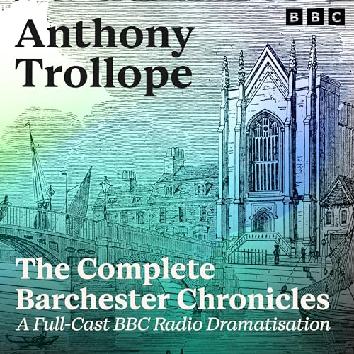 Anthony Trollope – The Complete Barchester Chronicles Audiobook