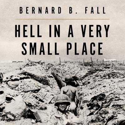 Bernard Fall - Hell In A Very Small Place Audiobook: Unveil Valor