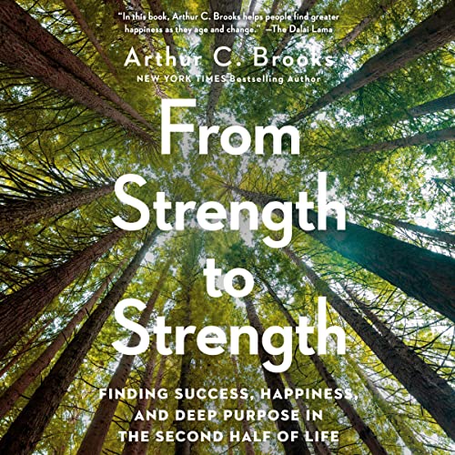 Arthur C. Brooks – From Strength to Strength Audiobook