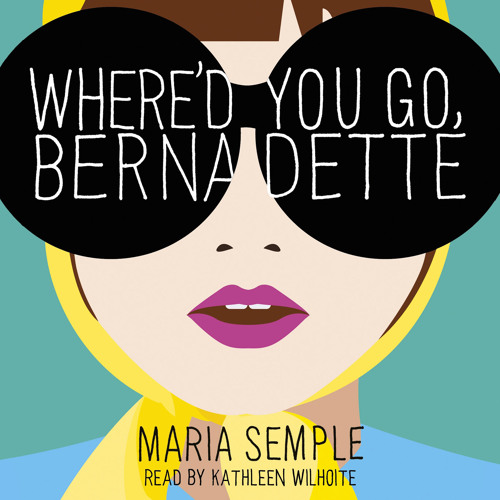 Maria Semple - Where'D You Go, Bernadette Audiobook  