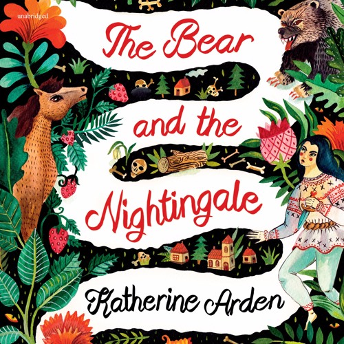 Katherine Arden - The Bear and the Nightingale Audiobook: Enchanting Tales