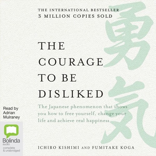 Ichiro Kishimi - The Courage to Be Disliked Audiobook  