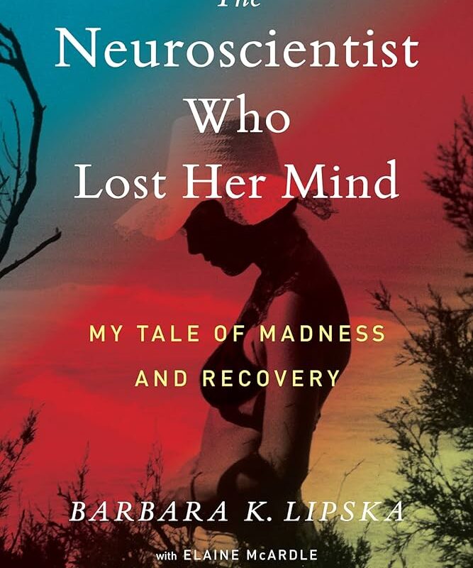 Barbara K. Lipska Ph.D - The Neuroscientist Who Lost Her Mind Audiobook