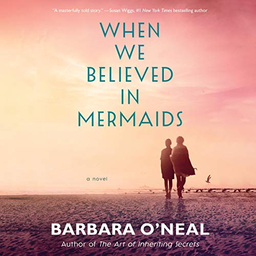 Barbara O’Neal – When We Believed in Mermaids Audiobook