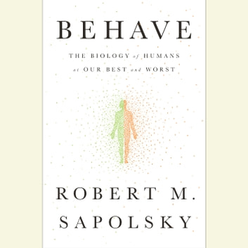 Robert M. Sapolsky - Behave Audiobook  