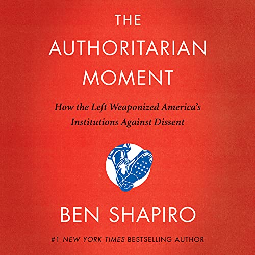 Ben Shapiro – The Authoritarian Moment Audiobook