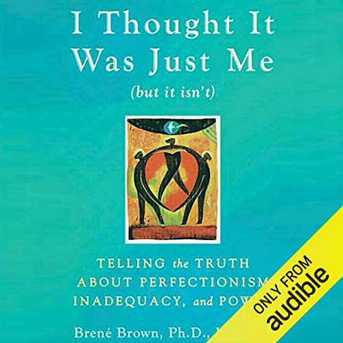 Brené Brown – I Thought It Was Just Me (But It Isn’T) Audiobook