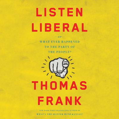 Thomas Frank - Listen, Liberal Audiobook  