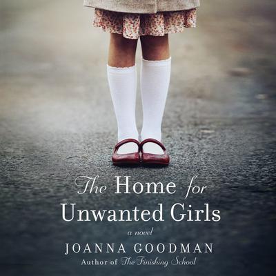 Joanna Goodman - The Home for Unwanted Girls Audiobook  