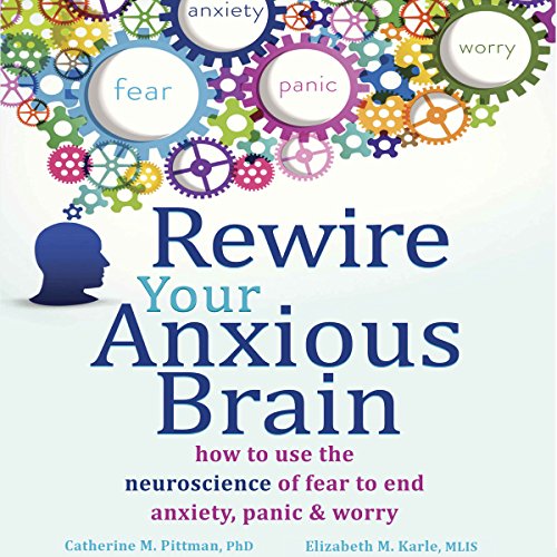 Catherine M. Pittman Phd – Rewire Your Anxious Brain Audiobook