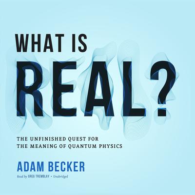 Adam Becker - What Is Real? Audiobook  