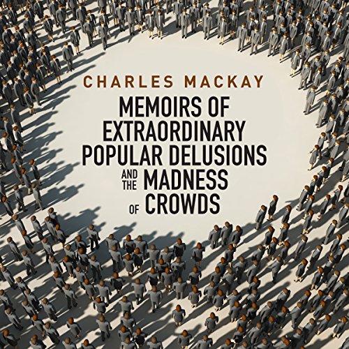 Charles Mackay – Extraordinary Popular Delusions And The Madness of Crowds Audiobook