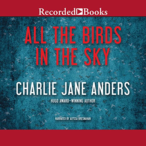 Charlie Jane Anders – All the Birds in the Sky Audiobook