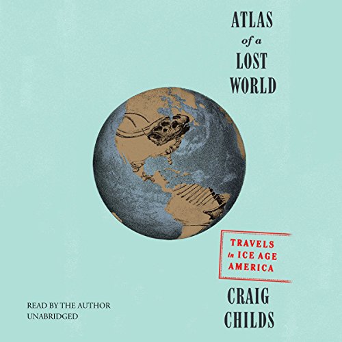 Craig Childs – Atlas of a Lost World Audiobook