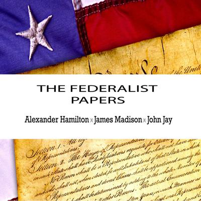 Alexander Hamilton - The Federalist Papers Audiobook  