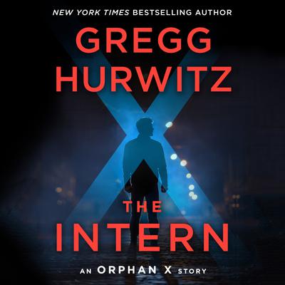 Gregg Hurwitz - The Intern: An Orphan X Short Story Audiobook  