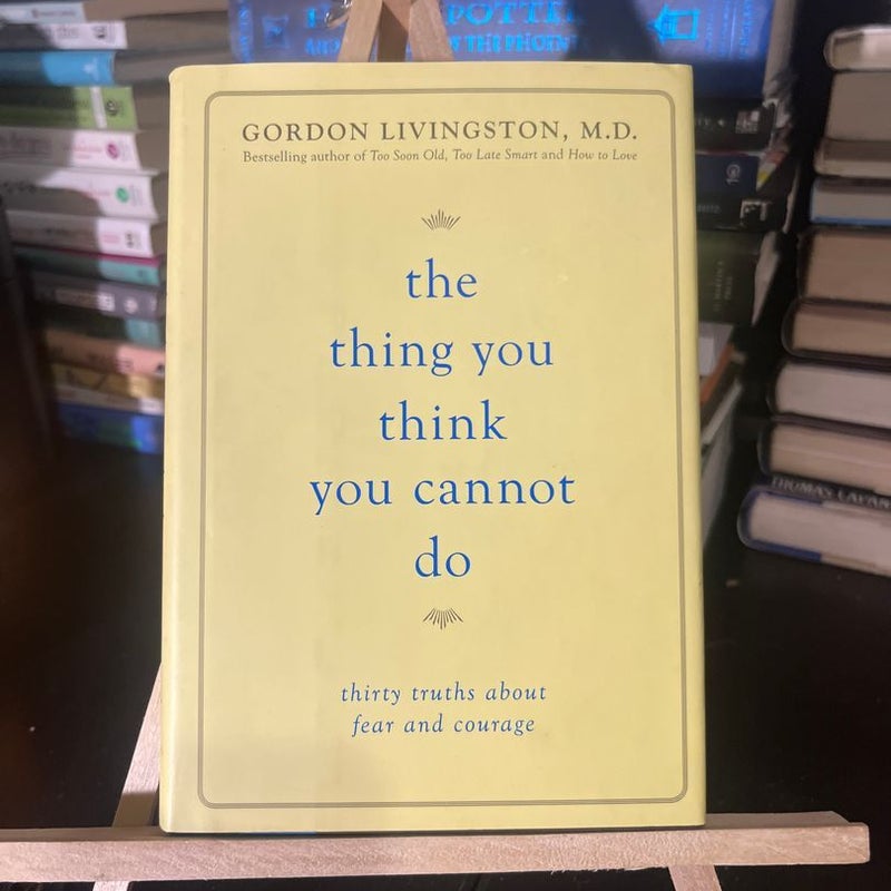 Gordon Livingston - The Thing You Think You Cannot Do  