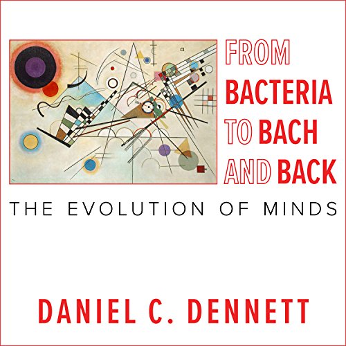 Daniel C. Dennett – From Bacteria to Bach And Back Audiobook