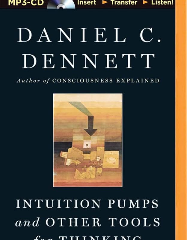 Daniel C. Dennett - Intuition Pumps And Other Tools for Thinking