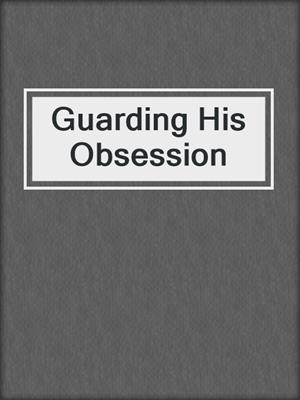 Alexa Riley - Guarding His Obsession Audiobook  