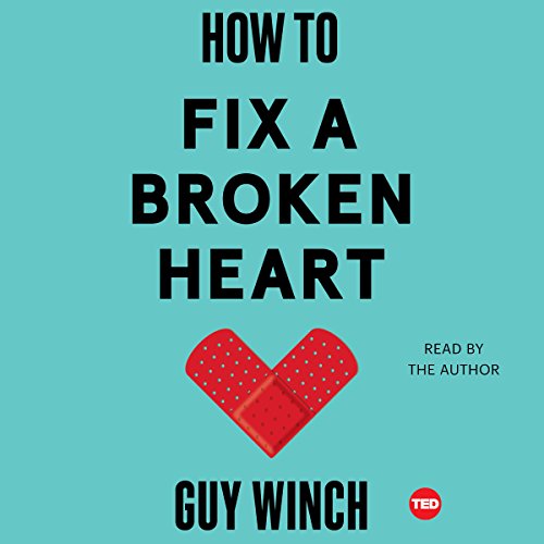 Dr Guy Winch - How to Fix a Broken Heart Audiobook