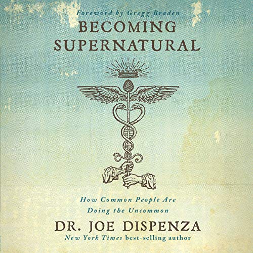 Dr. Joe Dispenza – Becoming Supernatural Audiobook