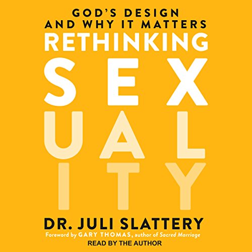 Dr. Juli Slattery – Rethinking Sexuality Audiobook