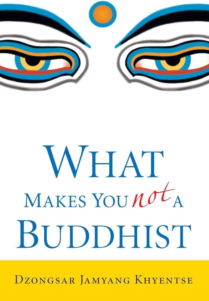 Dzongsar Jamyang Khyentse – What Makes You Not a Buddhist