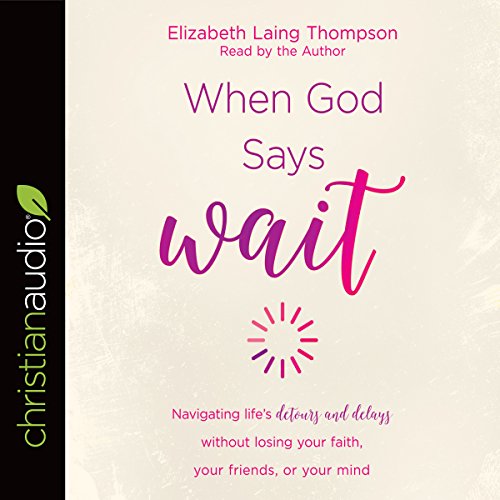 Elizabeth Laing Thompson – When God Says “Wait” Audiobook