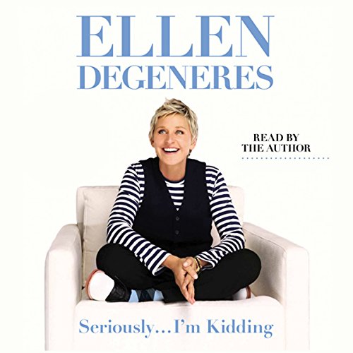 Ellen Degeneres – Seriously…I’M Kidding Audiobook