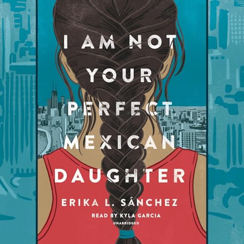 Erika L. Sánchez – I Am Not Your Perfect Mexican Daughter Audiobook