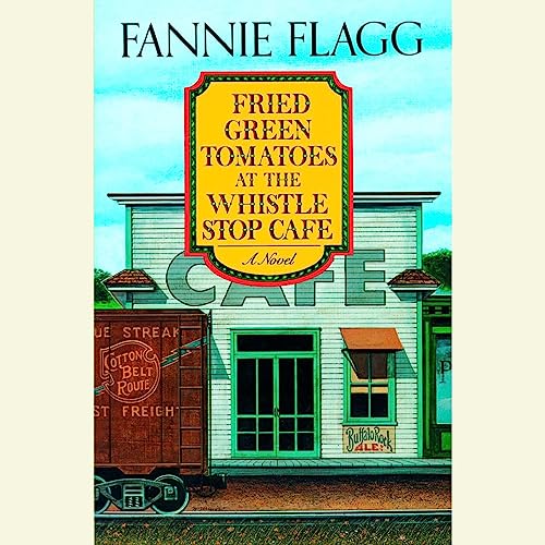 Fannie Flagg - Fried Green Tomatoes at the Whistle Stop Cafe Audiobook