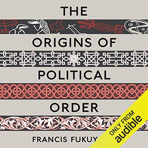 Francis Fukuyama – The Origins of Political Order Audiobook