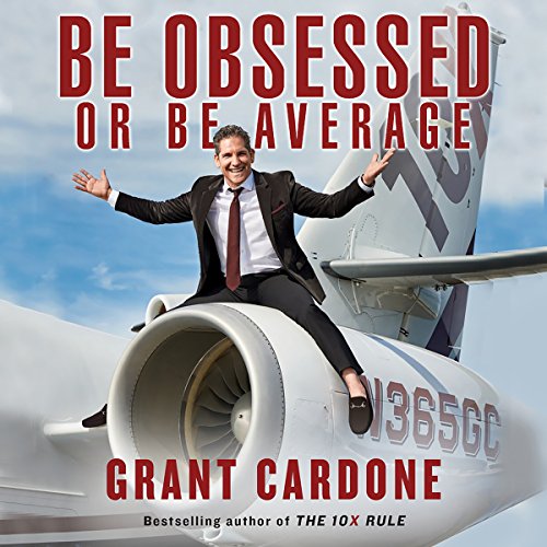 Grant Cardone – Be Obsessed Or Be Average Audiobook