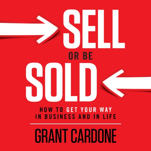 Grant Cardone – Sell Or Be Sold Audiobook