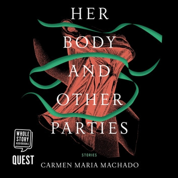 Carmen Maria Machado - Her Body And Other Parties Audiobook  