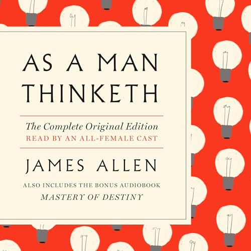 James Allen – As a Man Thinketh – Complete Original Text Audiobook