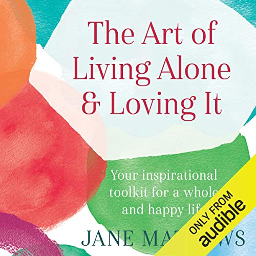 Jane Mathews - Art of Living Alone &Amp; Loving It Audiobook