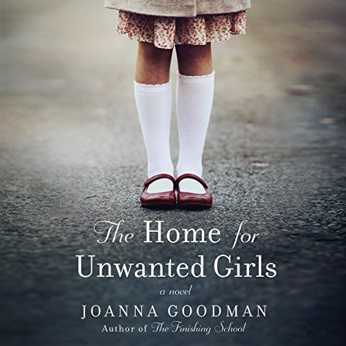 Joanna Goodman – The Home for Unwanted Girls Audiobook